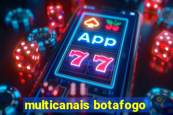 multicanais botafogo